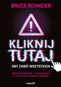 Obrazek Kliknij tutaj aby zabić wszystkich Bezpieczeństwo i przetrwanie w hiperpołączonym świecie