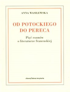 Obrazek Od Potockiego do Pereca Pięć rozmów o literaturze francuskiej