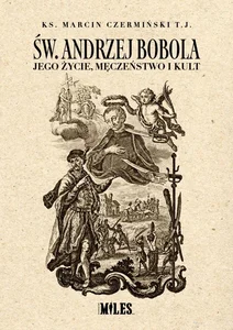 Obrazek Św. Andrzej Bobola. Jego życie, męczeństwo i kult