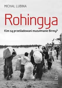 Obrazek Rohingya. Kim są prześladowani muzułmanie Birmy?