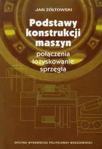 Obrazek Podstawy konstrukcji maszyn połączenia, łożyskowanie, sprzęgła