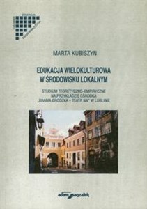 Obrazek Edukacja wielokulturowa w środowisku lokalnym Studium teoretyczno-empiryczne na przykładzie ośrodka "Brama Grodzka - Teatr NN" w Lublinie
