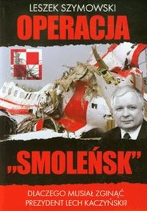 Bild von Operacja Smoleńsk Dlaczego musiał zginąć prezydent Lech Kaczyński?