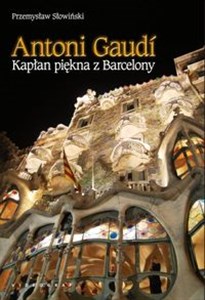Obrazek Antoni Gaudi Kapłan piękna z Barcelony