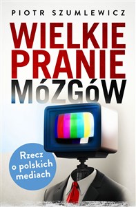 Bild von Wielkie pranie mózgów Rzecz o polskich mediach