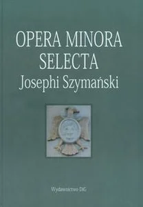 Obrazek Opera minora selecta Josephi Szymański