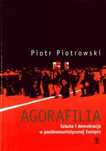Obrazek Agorafilia Sztuka i demokracja w postkomunistycznej Europie