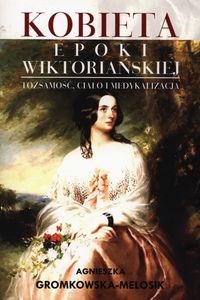 Obrazek Kobieta epoki wiktoriańskiej Tożsamość, ciało i medykalizacja