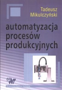 Obrazek Automatyzacja procesów produkcyjnych Metody modelowania procesów dyskretnych i programowania sterowników PLC