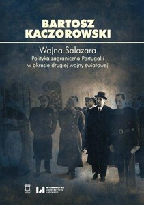 Obrazek Wojna Salazara Polityka zagraniczna Portugalii w okresie drugiej wojny światowej