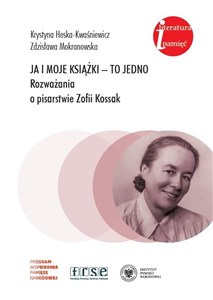 Obrazek Ja i moje książki to jedno Rozważania o pisarstwie Zofii Kossak