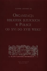 Obrazek Organizacja bibliotek jezuickich w Polsce od XVI do XVIII wieku