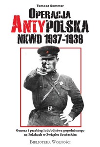 Obrazek Operacja AntyPolska NKWD 1937-1938 Geneza i przebieg ludobójstwa popełnionego na Polakach w Związku Sowieckim