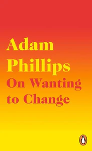 Obrazek PHILLIPS, A: ON WANTING TO CHANGE