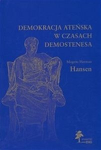 Obrazek Demokracja ateńska w czasach Demostenesa Struktura, zasady i ideologia