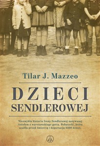 Bild von Dzieci Sendlerowej Niezwykła historia Ireny Sendlerowej nazywanej Aniołem z warszawskiego getta. Bohaterki, która ocali
