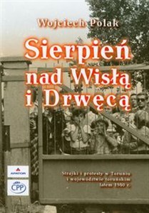 Bild von Sierpień nad Wisłą i Drwęcą Strajki i protesty w Toruniu i województwie toruńskim latem 1980 r.