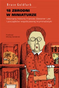 Obrazek 18 zbrodni w miniaturze Nieznana historia Frances Glessner Lee i początków współczesnej kryminalistyki