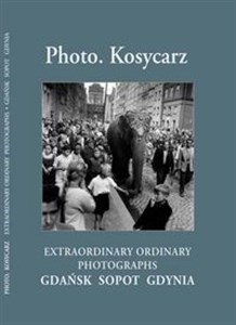 Bild von Photo Kosycarz EXTRAORDINARY ORDINARY PHOTOGRAPHS. GDAŃSK SOPOT GDYNIA