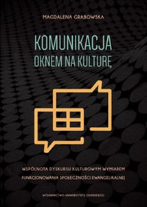 Bild von Komunikacja oknem na kulturę Wspólnota dyskursu kulturowym wymiarem funkcjonowania społeczności ewangelikalnej