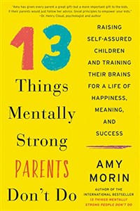 Bild von 13 Things Mentally Strong Parents Don't Do: Raising Self-Assured Children and Training Their Brains for a Life of Happiness, Meaning, and Success