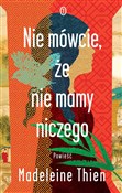 Nie mówcie... - Madeleine Thien -  polnische Bücher