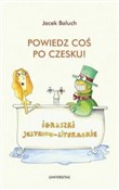 Pokaż szczegóły dla Powiedz coś po czesku! Igraszki językowo-literackie Powiedz co... - Jacek Baluch - Ksiegarnia w niemczech
