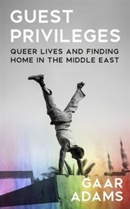 Obrazek Guest Privileges Queer Lives and Finding Home in the Middle East