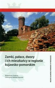 Obrazek Zamki, pałace, dwory i ich mieszkańcy w regionie kujawsko-pomorskim