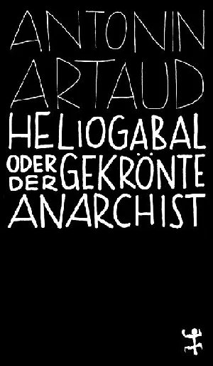 Obrazek ARTAUD, A: HELIOGABAL ODER DER GEKRÖNTE ANARCHIST