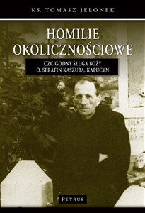 Obrazek Homilie okolicznościowe Tom 3 Czcigodny Sługa Boży Ojciec Serafin Kaszuba, kapucyn