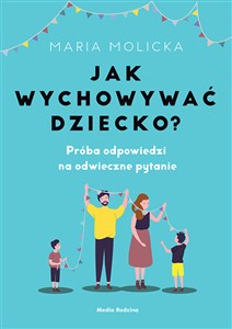 Obrazek Jak wychowywać dziecko? Próba odpowiedzi na odwieczne pytanie