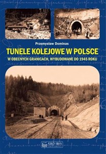 Obrazek Tunele kolejowe w Polsce w obecnych granicach wybudowane do 1945 roku