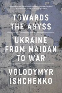 Bild von Towards the Abyss Ukraine from Maidan to war