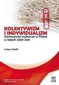 Obrazek Kolektywizm i indywidualizm Zachowania wyborcze w Polsce w latach 2001-2011