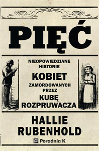 Obrazek Pięć Nieopowiedziane historie kobiet zamordowanych przez Kubę Rozpruwacza