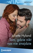 Książka : Tam, gdzie... - Juliette Hyland