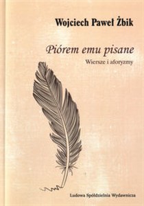 Obrazek Piórem emu pisane Wiersze i aforyzmy