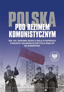 Bild von Polska pod reżimem komunistycznym Rok 1945 Anatomia okupacji kraju w raportach cywilnych i wojskowych