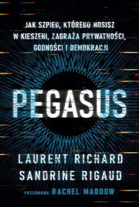 Obrazek Pegasus. Jak szpieg, którego nosisz w kieszeni, zagraża prywatności, godności i demokracji