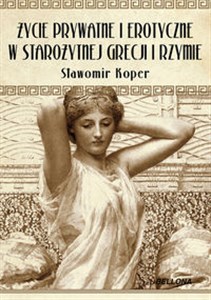 Obrazek Życie prywatne i erotyczne w starożytnej Grecji i Rzymie