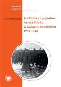 Bild von Jak Feniks z popiołów... Armia Polska w Związku Sowieckim 1941-1942