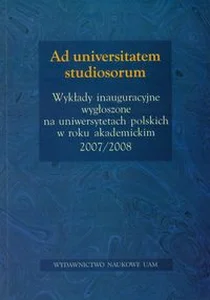 Bild von Ad Universitatem studiosorum. Wykłady inauguracyjne wygłoszone na uniwersytetach polskich w roku akademickim 2007/2008