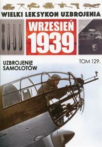 Bild von Wielki Leksykon Uzbrojenia Wrzesień 1939 Tom 129 Uzbrojenie samolotów