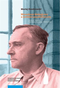 Obrazek Monadyzm biologiczny a problem psychofizyczny. Studium filozofii Stanisława Ignacego Witkiewicza