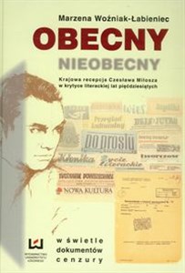 Obrazek Obecny nieobecny Krajowa recepcja Czesława Miłosza w krytyce literackiej lat pięćdziesiątych