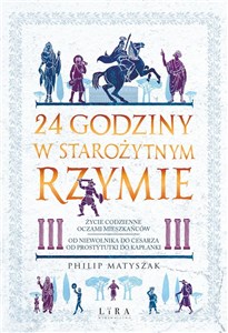 Bild von 24 godziny w starożytnym Rzymie Życie codzienne oczami mieszkańców: od niewolnika do cesarza, od prostytutki do kapłanki