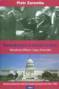 Obrazek Demokracja w stanie wojny Woodrow Wilson i jego Ameryka