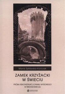 Obrazek Zamek Krzyżacki w Świeciu Próba rekonstrukcji zamku wysokiego w średniowieczu