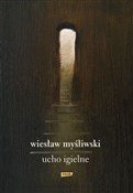 Ucho Igiel... - Wiesław Myśliwski -  polnische Bücher